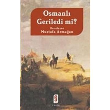 OSMANLI GERILEDI MI? - MUSTAFA ARMAĞAN