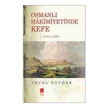Osmanlı Hakimiyetinde Kefe 1475-1600 - Yücel Öztürk