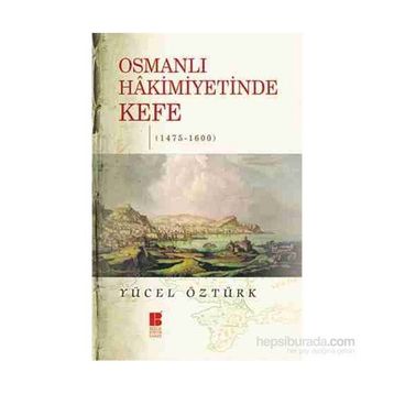 Osmanlı Hakimiyetinde Kefe 1475-1600 - Yücel Öztürk