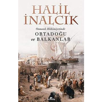 Osmanlı Hakimiyetinde Ortadoğu ve Balkanlar - Halil İnalcık