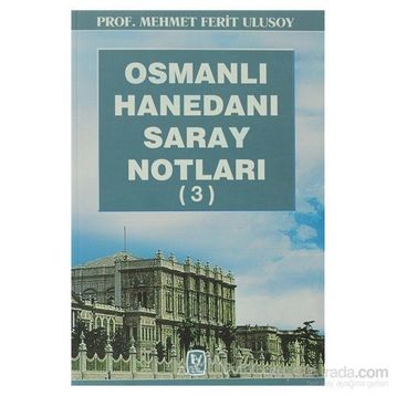 OSMANLI HANEDANI SARAY NOTLARI 3 - MEHMET FERIT ULUSOY