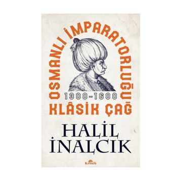 Osmanlı İmparatorluğu Klasik Çağ - Halil İnalcık