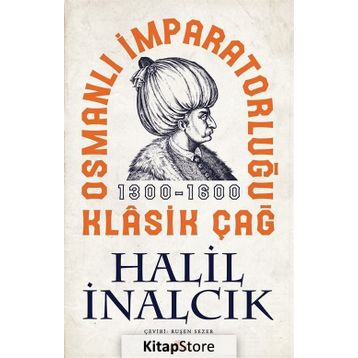 Osmanlı İmparatorluğu Klasik Çağ - Halil İnalcık