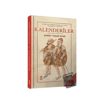 Osmanlı İmparatorluğu'nda Marjinal Sufilik: Kalenderiler Ciltli Ahmet Yaşar Ocak