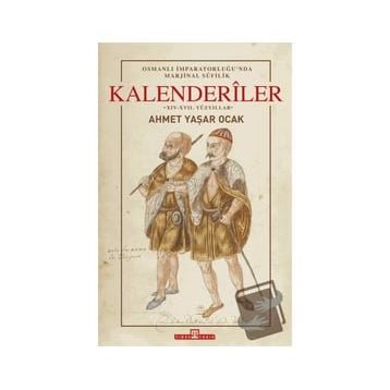 Osmanlı İmparatorluğu'nda Marjinal Sufilik: Kalenderiler Ciltli Ahmet Yaşar Ocak