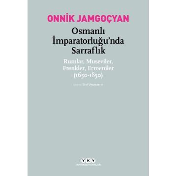 Osmanlı İmparatorluğu’nda Sarraflık - Onnik Jamgoçyan