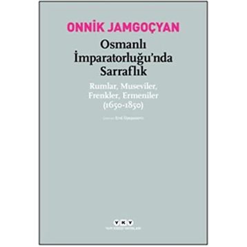 Osmanlı İmparatorluğu’nda Sarraflık - Onnik Jamgoçyan