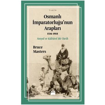 Osmanlı İmparatorluğu’nun Arapları 1516-1918 - Bruce Masters