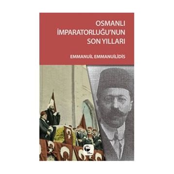 Osmanlı İmparatorluğu’nun Son Yılları - Emmanuil Emmanuilidis