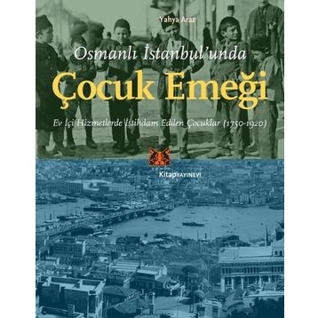 Osmanlı İstanbul'unda Çocuk Emeği Yahya Araz