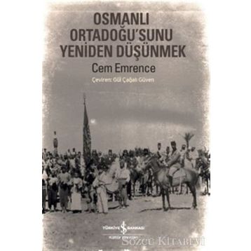 Osmanlı Ortadoğu’sunu Yeniden Düşünmek - Cem Emrence