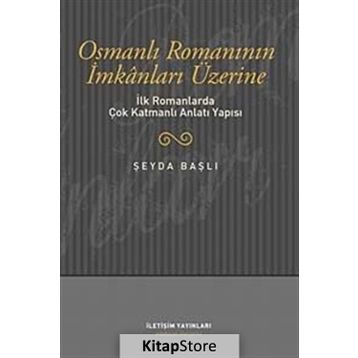 OSMANLI ROMANININ İMKANLARI ÜZERİNE İLK ROMANLARDA ÇOK KATMANLI ANLATI YAPISI - ŞEYDA BAŞLI