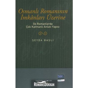 OSMANLI ROMANININ İMKANLARI ÜZERİNE İLK ROMANLARDA ÇOK KATMANLI ANLATI YAPISI - ŞEYDA BAŞLI