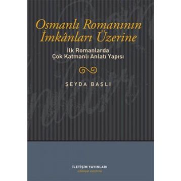 OSMANLI ROMANININ İMKANLARI ÜZERİNE İLK ROMANLARDA ÇOK KATMANLI ANLATI YAPISI - ŞEYDA BAŞLI