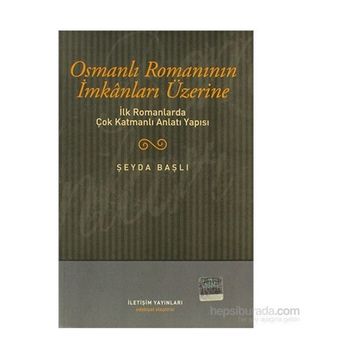 OSMANLI ROMANININ İMKANLARI ÜZERİNE İLK ROMANLARDA ÇOK KATMANLI ANLATI YAPISI - ŞEYDA BAŞLI