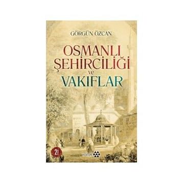 Osmanlı Şehirciliği ve Vakıflar - Görgün Özcan