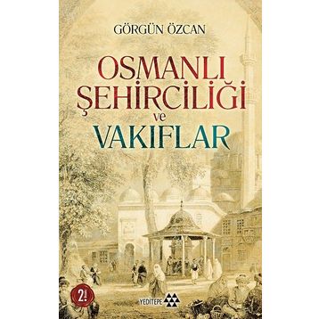 Osmanlı Şehirciliği ve Vakıflar - Görgün Özcan