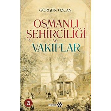 Osmanlı Şehirciliği ve Vakıflar - Görgün Özcan