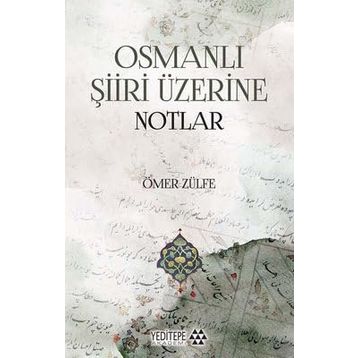 Osmanlı Şiiri Üzerine Notlar - Ömer Zülfe