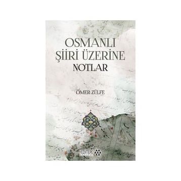 Osmanlı Şiiri Üzerine Notlar - Ömer Zülfe