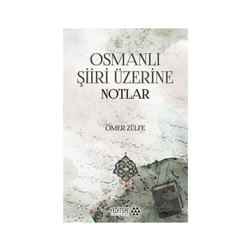 Osmanlı Şiiri Üzerine Notlar - Ömer Zülfe