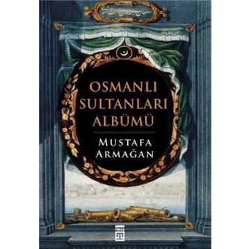 OSMANLI SULTANLARI ALBÜMÜ - MUSTAFA ARMAĞAN