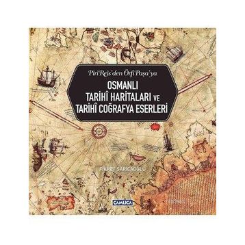 Osmanlı Tarihi Haritaları ve Tarihi Coğrafya Eserleri - Fikret Sarıcaoğlu