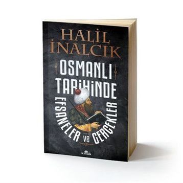 Osmanlı Tarihinde Efsaneler ve Gerçekler - Halil İnalcık