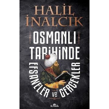 Osmanlı Tarihinde Efsaneler ve Gerçekler - Halil İnalcık