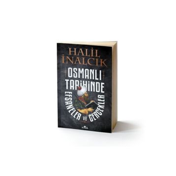 Osmanlı Tarihinde Efsaneler ve Gerçekler - Halil İnalcık