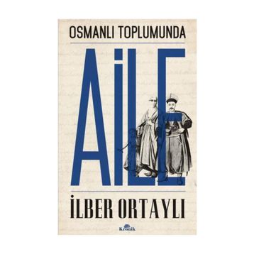 OSMANLI TOPLUMUNDA AILE - İLBER ORTAYLI