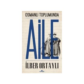 OSMANLI TOPLUMUNDA AILE - İLBER ORTAYLI