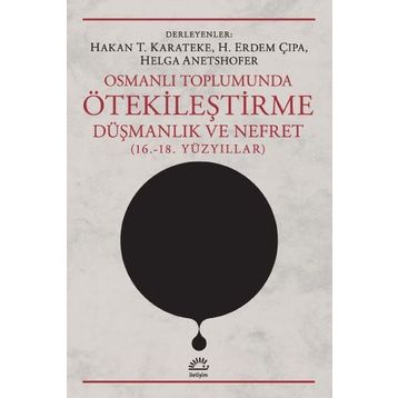 Osmanlı Toplumunda Ötekileştirme, Düşmanlık ve Nefret 16.-18.Yüzyıllar - Kolektif