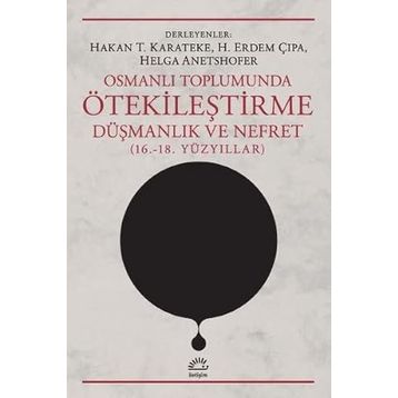 Osmanlı Toplumunda Ötekileştirme, Düşmanlık ve Nefret 16.-18.Yüzyıllar - Kolektif