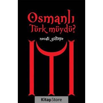 OSMANLI TÜRK MÜYDÜ? - NECATI GÜLTEPE