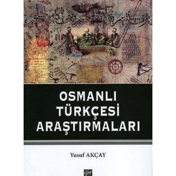 OSMANLI TÜRKÇESI ARAŞTIRMALARI - YUSUF AKÇAY