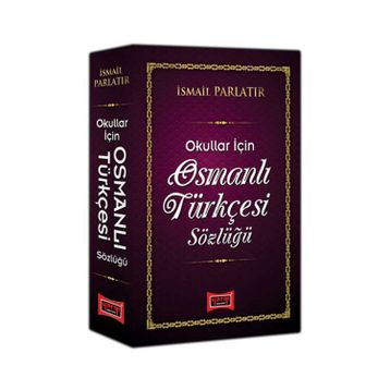 Osmanlı Türkçesi Sözlüğü Okullar İçin - İsmail Parlatır-Yargı Yayınları