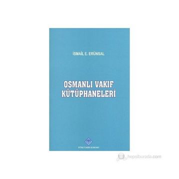 OSMANLI VAKIF KÜTÜPHANELERİ - İSMAİL ERÜNSAL