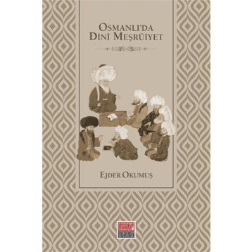 Osmanlı'da Dini Meşruiyet - Ejder Okumuş