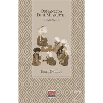 Osmanlı'da Dini Meşruiyet - Ejder Okumuş