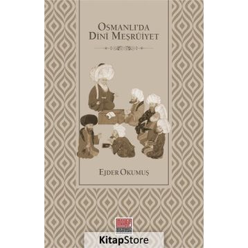 Osmanlı'da Dini Meşruiyet - Ejder Okumuş