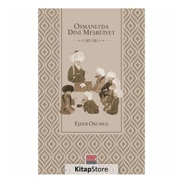 Osmanlı'da Dini Meşruiyet - Ejder Okumuş