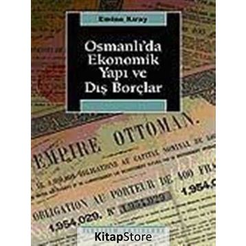 OSMANLI'DA EKONOMIK YAPI VE DIŞ BORÇLAR - EMINE KIRAY