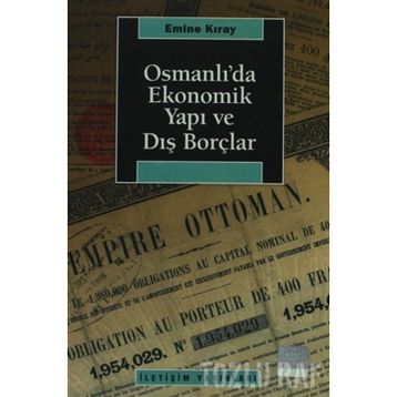 OSMANLI'DA EKONOMIK YAPI VE DIŞ BORÇLAR - EMINE KIRAY