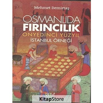Osmanlıda Fırıncılık - Onyedinci Yüzyıl - Mehmet Demirtaş