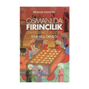 Osmanlıda Fırıncılık - Onyedinci Yüzyıl - Mehmet Demirtaş