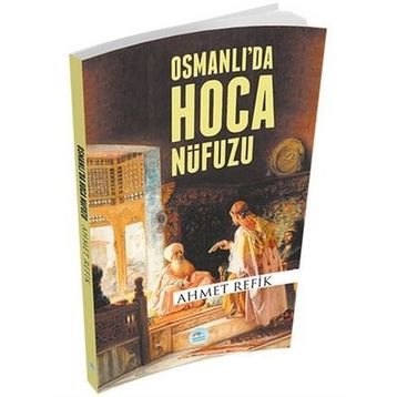 Osmanlıda Hoca Nüfuzu - Ahmet Refik