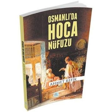 Osmanlıda Hoca Nüfuzu - Ahmet Refik