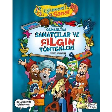Osmanlıda Sanatçılar ve Çılgın Yöntemleri - Nefise Atçakarlar - Eğlenceli Bilgi Yayınları