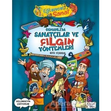 Osmanlıda Sanatçılar ve Çılgın Yöntemleri - Nefise Atçakarlar - Eğlenceli Bilgi Yayınları